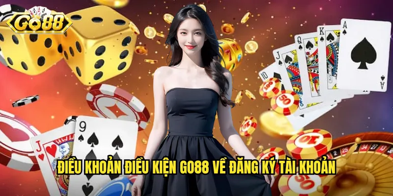 Điều Khoản Điều Kiện Go88 - Quy Định Quan Trọng Người Chơi Cần Biết 1 Điều khoản điều kiện Go88 về đăng ký tài khoản