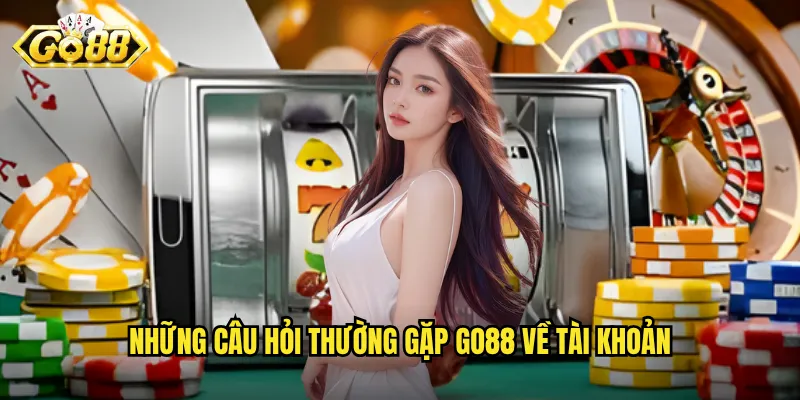 Câu Hỏi Thường Gặp Go88 - Giải Đáp Mọi Thắc Mắc Của Người Chơi 2 Những câu hỏi thường gặp Go88 về tài khoản