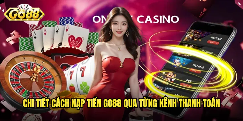Hướng Dẫn Nạp Tiền Go88 Nhanh Chóng - An Toàn Nhất 2025 3 Chi tiết cách nạp tiền go88 qua từng kênh thanh toán