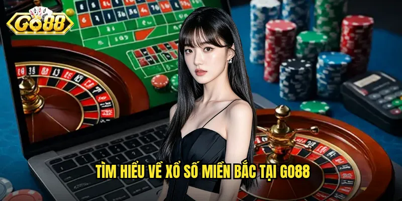 Xổ Số Miền Bắc Go88 - Trải Nghiệm Quay Số Trực Tuyến Uy Tín 2 Tìm hiểu về xổ số miền Bắc tại Go88