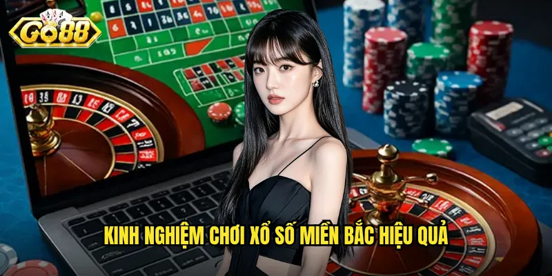 Xổ Số Miền Bắc Go88 - Trải Nghiệm Quay Số Trực Tuyến Uy Tín 3 Kinh nghiệm chơi xổ số miền Bắc hiệu quả