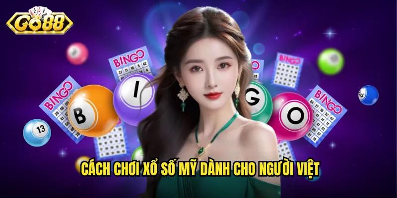 Xổ Số Mỹ Go88 - Trải Nghiệm Powerball Và Mega Millions Đích Thực 3 Cách chơi xổ số Mỹ dành cho người Việt