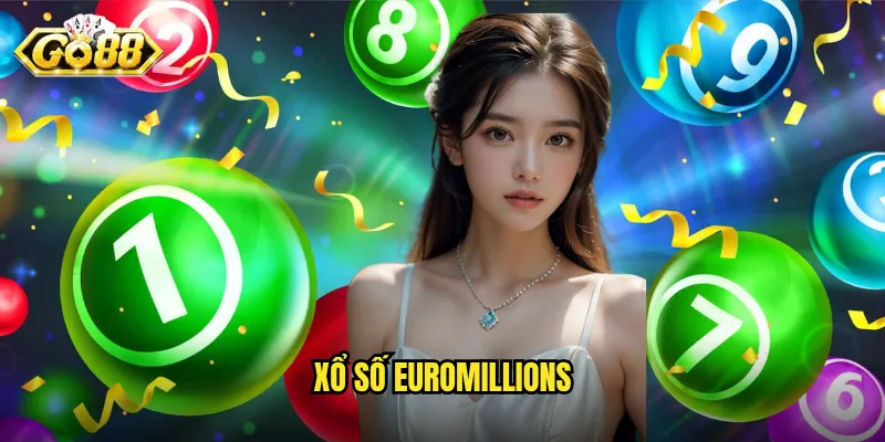 Xổ Số EuroMillions Go88 - Săn Jackpot Hàng Trăm Triệu Euro 1 xổ số EuroMillions