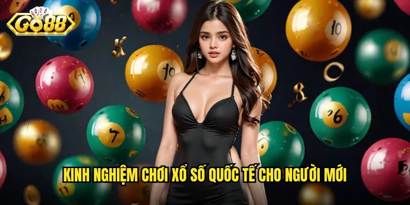 Xổ Số Quốc Tế Go88 - Kết Nối Bạn Với Thế Giới Giải Thưởng 3 Kinh nghiệm chơi xổ số quốc tế cho người mới
