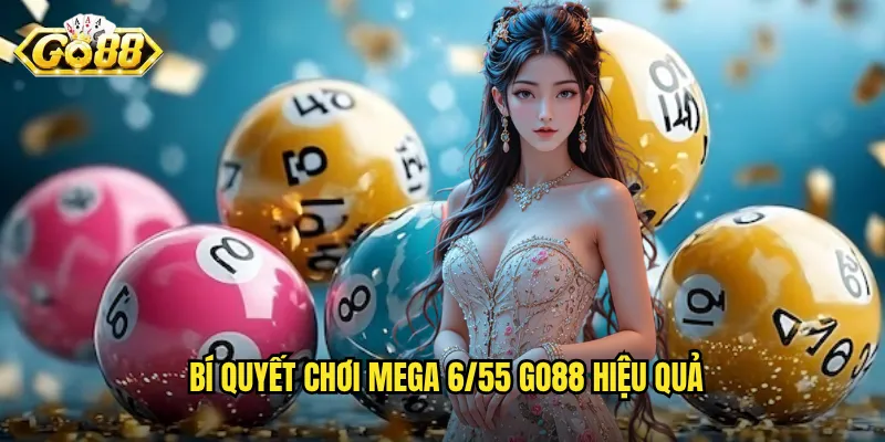 Mega 6/55 Go88 - Cơ Hội Trúng Jackpot Hàng Chục Tỷ Đồng Mỗi Ngày 3 Bí quyết chơi Mega 6/55 Go88 hiệu quả