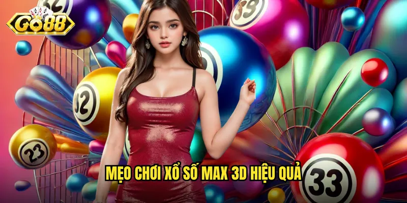 Xổ Số Max 3D Go88 - Trải Nghiệm Quay Số 3 Chiều Đỉnh Cao 3 Mẹo chơi xổ số Max 3D hiệu quả