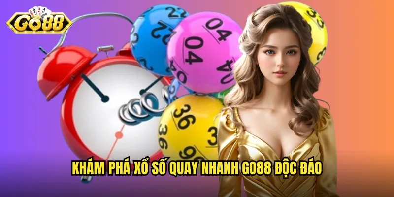 Xổ Số Quay Nhanh Go88 - Giải Trí Tốc Độ Cao Với Giải Thưởng Liên Tục 2 Khám phá xổ số quay nhanh Go88 độc đáo