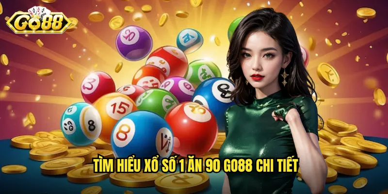 Xổ Số 1 Ăn 90 Go88 - Tỷ Lệ Thưởng Khủng Dành Cho Cao Thủ 2 Tìm hiểu xổ số 1 ăn 90 Go88 chi tiết