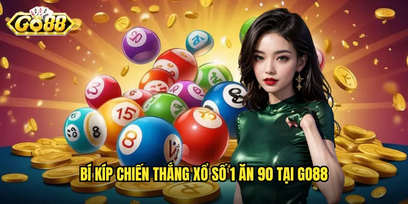Xổ Số 1 Ăn 90 Go88 - Tỷ Lệ Thưởng Khủng Dành Cho Cao Thủ 3 Bí kíp chiến thắng xổ số 1 ăn 90 tại Go88