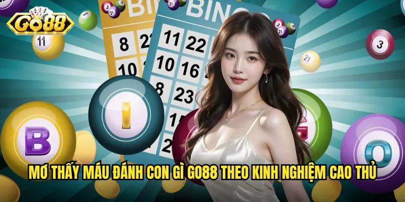 Mơ Thấy Máu Đánh Con Gì Go88 - Giải Mã Điềm Báo Và Con Số May Mắn 3 Mơ thấy máu đánh con gì Go88 theo kinh nghiệm cao thủ