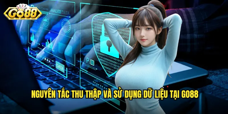 Chính Sách Bảo Mật Go88 - Cam Kết Bảo Vệ Thông Tin Người Chơi Tuyệt Đối 1 Nguyên tắc thu thập và sử dụng dữ liệu tại Go88