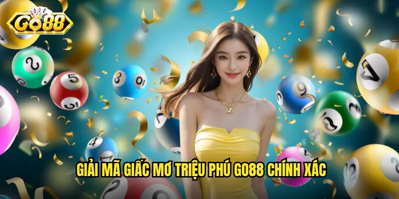 Giải Mã Giấc Mơ Triệu Phú Go88 - Biến Giấc Mơ Thành Hiện Thực 2 Giải mã giấc mơ triệu phú Go88 chính xác